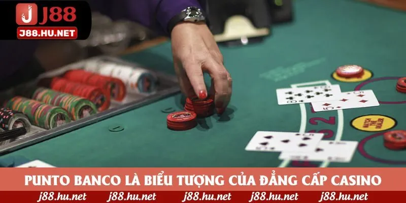 Punto Banco là biểu tượng của đẳng cấp casino Punto Banco là biểu tượng của đẳng cấp casino