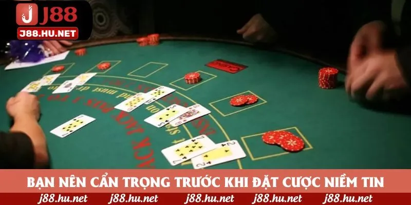 Bạn nên cẩn trọng trước khi đặt cược niềm tin Bạn nên cẩn trọng trước khi đặt cược niềm tin