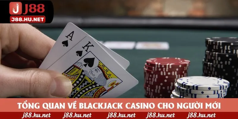 Tổng quan về blackjack casino cho người mới Tổng quan về blackjack casino cho người mới