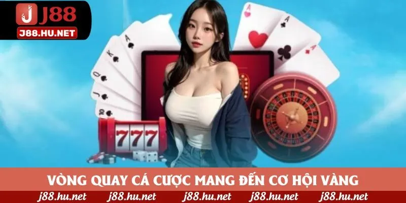 Vòng quay cá cược mang đến cơ hội vàng