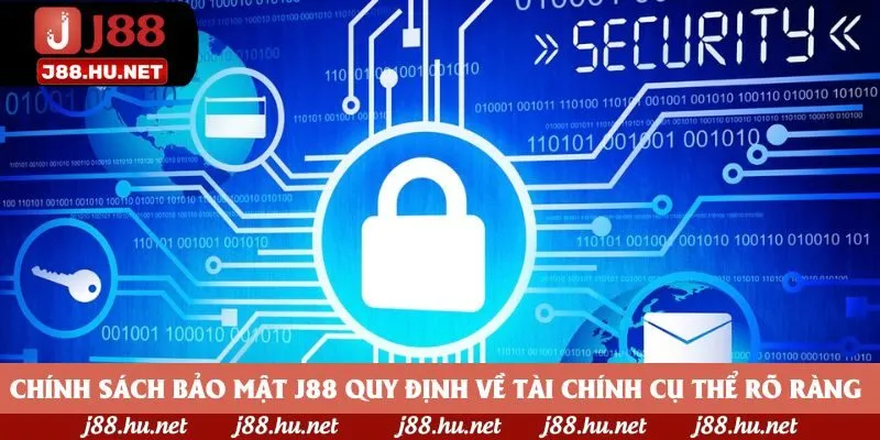 Chính sách bảo mật J88 quy định về tài chính cụ thể rõ ràng