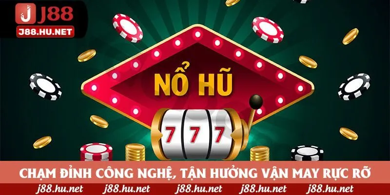 Chạm đỉnh công nghệ, tận hưởng vận may rực rỡ