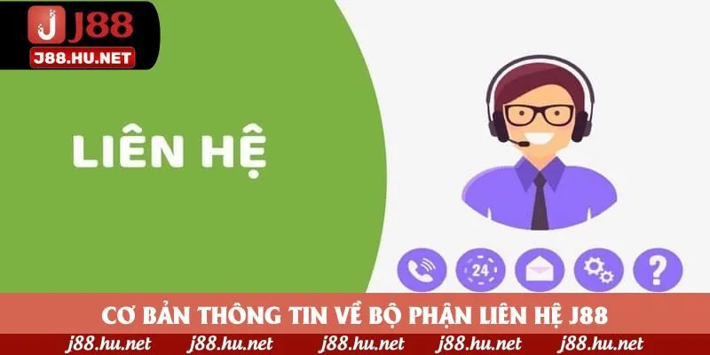 Cơ bản thông tin về bộ phận liên hệ J88 Cơ bản thông tin về bộ phận liên hệ J88