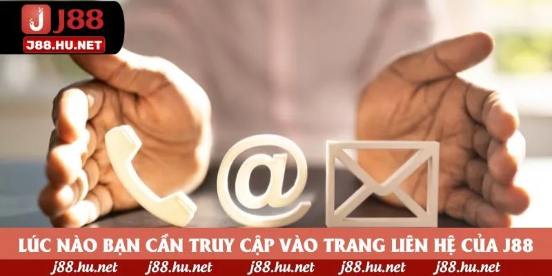Lúc nào bạn cần truy cập vào trang liên hệ của J88 Lúc nào bạn cần truy cập vào trang liên hệ của J88