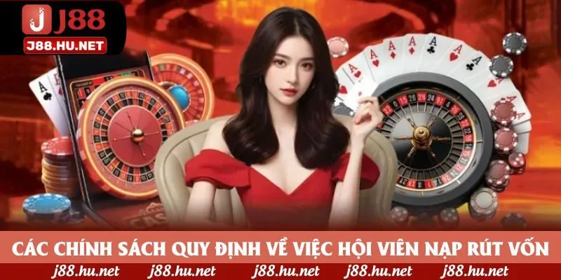 Các chính sách quy định về việc hội viên nạp rút vốn Các chính sách quy định về việc hội viên nạp rút vốn