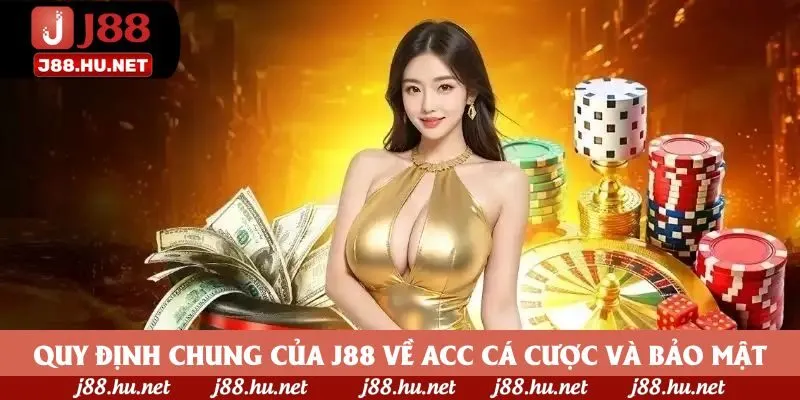 Quy định chung của J88 về acc cá cược và bảo mật Quy định chung của J88 về acc cá cược và bảo mật