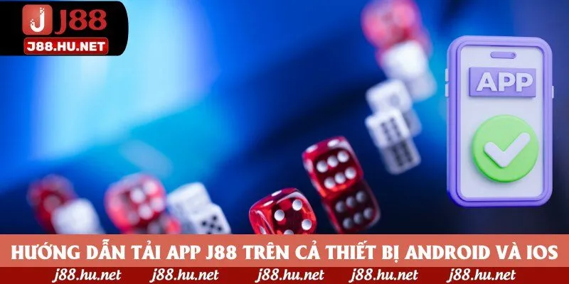 Hướng dẫn tải app J88 trên cả thiết bị Android và iOS