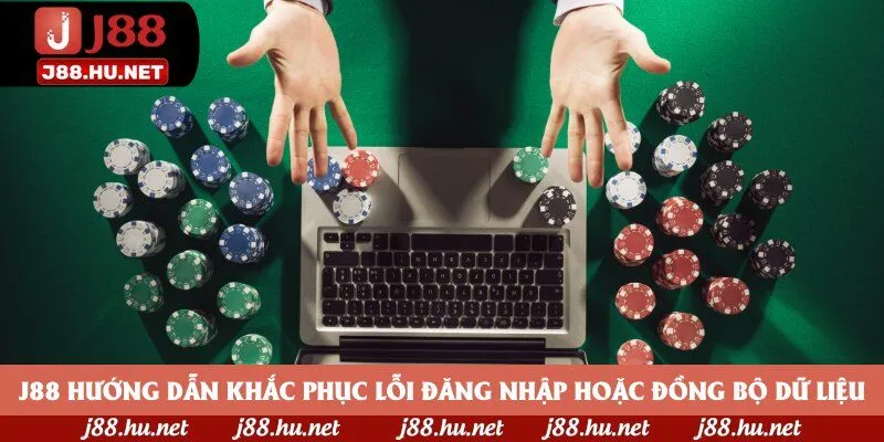 J88 hướng dẫn khắc phục lỗi đăng nhập hoặc đồng bộ dữ liệu